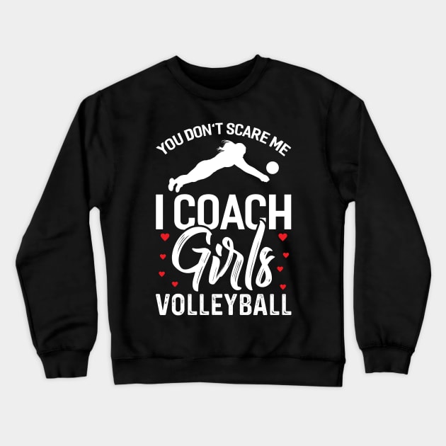 Volleyball Coach You Don't Scare Me I Coach Girls Crewneck Sweatshirt by EQDesigns